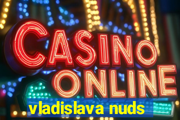 vladislava nuds